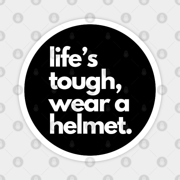 Life's Tough Wear A Helmet Magnet by Etopix